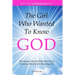 The Girl Who Wanted to Know God: The Story of One Girl Who Went From Knowing About God to Knowing God