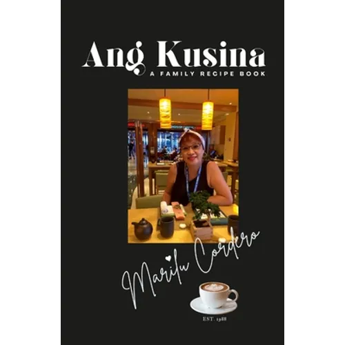 Ang Kusina: A Family Recipe Book: A Family Treasure of Fine Cuisine