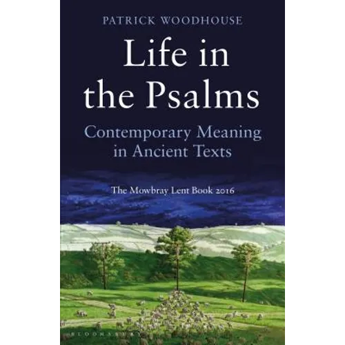 Life in the Psalms: Contemporary Meaning in Ancient Texts: The Mowbray Lent Book 2016