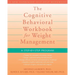 The Cognitive Behavioral Workbook for Weight Management: A Step-By-Step Program