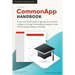 CommonApp Handbook: A Harvard Ph.D.'s guide to getting into selective colleges in the age of dwindling admissions rates without lying, che