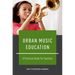 Urban Music Education: A Practical Guide for Teachers