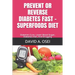PREVENT OR REVERSE DIABETES FaST - SUPERFOODS DIET: Diabetes Cure, Lower Blood Sugar, Diabetes Diet, End Drugging