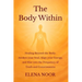 The Body Within: Healing Beyond the Body: Awaken the Soul. Align Your Energy, and Rise into the Frequency of Truth and Consciousness