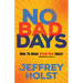 No Bad Days: How to Make Every Day Great
