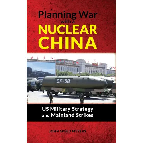 Planning War with a Nuclear China: US Military Strategy and Mainland Strikes: US Military Strategy and Mainland Strikes