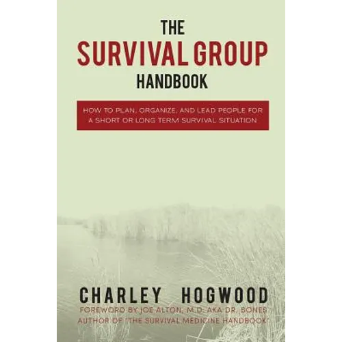 The Survival Group Handbook: How to Plan, Organize and Lead People For a Short or Long Term Survival Situation