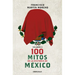 100 Mitos de la Historia de México 2 / 100 Myths in the History of Mexico. Volume 2