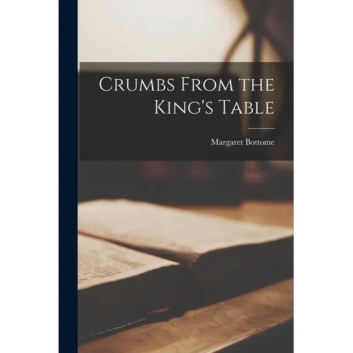 Crumbs From the King's Table