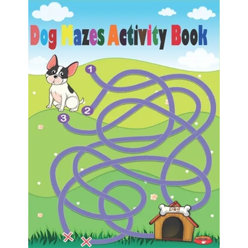 Dog Mazes Activity Book: Maze Activity Workbook for Children, Mazes for adults, help your dog to find the right way