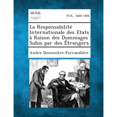 La Responsabilite Internationale Des Etats a Raison Des Dommages Subis Par Des Etrangers