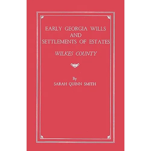 Early Georgia Wills and Settlements of Estates: Wilkes County