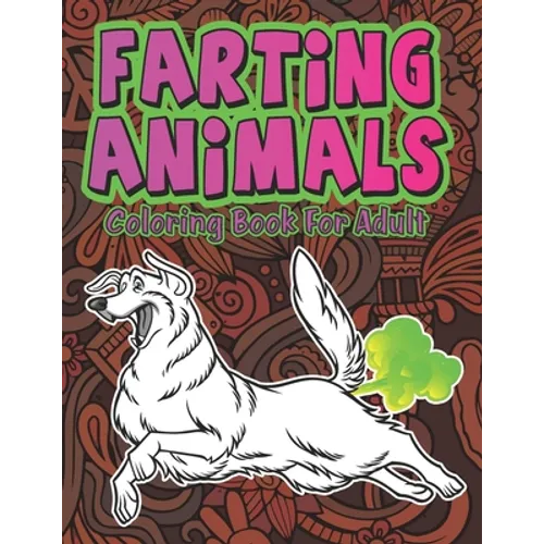 Farting Animals: Hilariously Cute Funny and Weird Farting Animals Coloring Book for Adults Stress Relieve and Relaxation