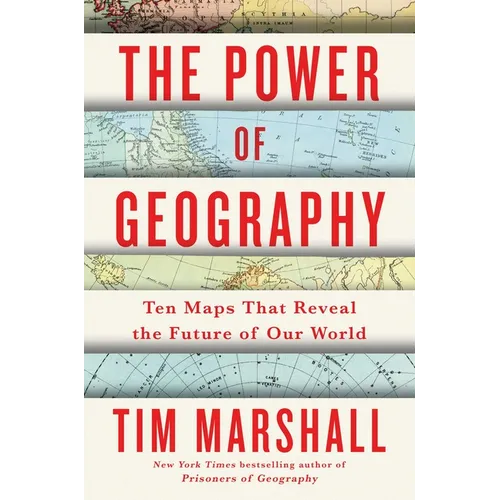 The Power of Geography: Ten Maps That Reveal the Future of Our World