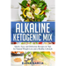Alkaline Ketogenic Mix: Quick, Easy, and Delicious Recipes & Tips for Natural Weight Loss and a Healthy Lifestyle