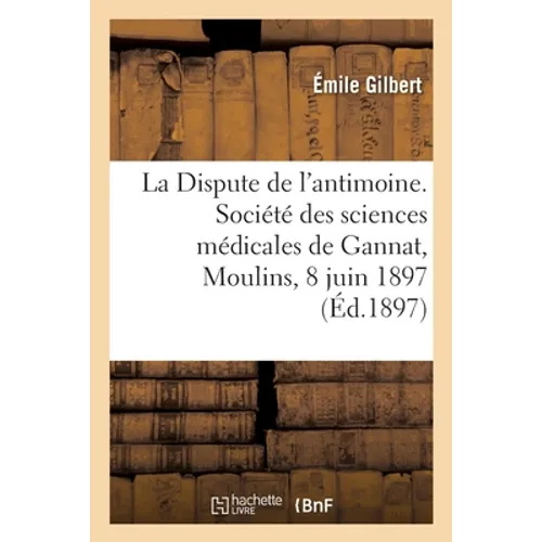 La Dispute de l'antimoine. Société des sciences médicales de Gannat, Moulins, 8 juin 1897