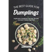 The Best Guide for Dumplings: Dumplings Cookbook That Will Become Your Best Friend in Kitchen