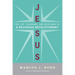 Jesus: The Life, Teachings, and Relevance of a Religious Revolutionary