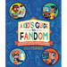 A Kid's Guide to Fandom: Exploring Fan-Fic, Cosplay, Gaming, Podcasting, and More in the Geek World!