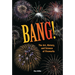 Bang!: The Art, History, and Science of Fireworks