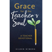 Grace for the Teacher's Soul: A Teacher Devotional: 52 Weeks of Faith-Filled Devotions and Scripture to Empower Your Christian Teaching Journey