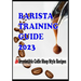 BARISTA TRAINING GUIDE AND 40 Irresistible Coffee Shop Style Recipes
