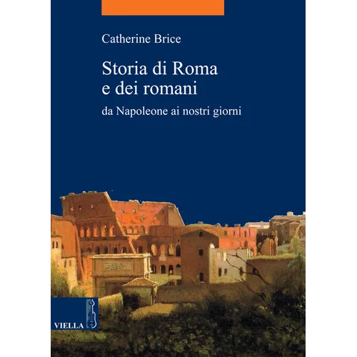 Storia Di Roma E Dei Romani: Da Napoleone AI Nostri Giorni