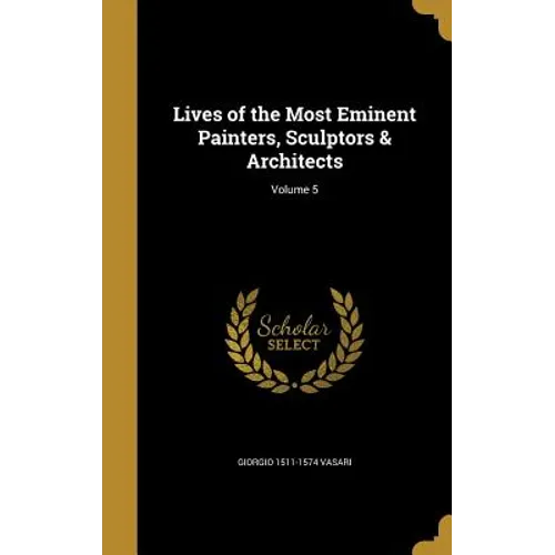 Lives of the Most Eminent Painters, Sculptors & Architects; Volume 5