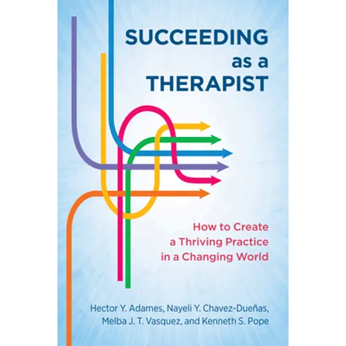 Succeeding as a Therapist: How to Create a Thriving Practice in a Changing World