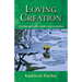 Loving Creation: Christian Spirituality, Earth-Centered and Just
