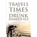 Travels and Times of a Drunk Named Eli