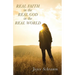 Real Faith in the Real God in the Real World