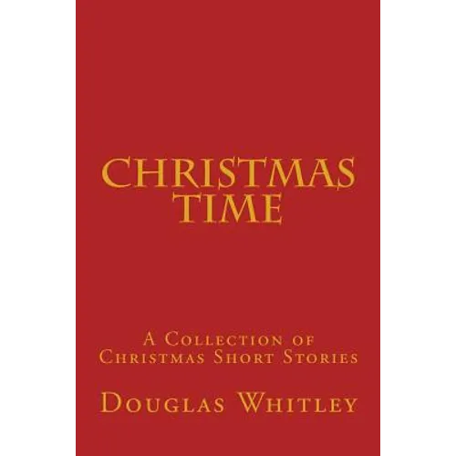 Christmas Time: A collection of Christmas short stories