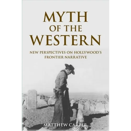 Myth of the Western: New Perspectives on Hollywood's Frontier Narrative