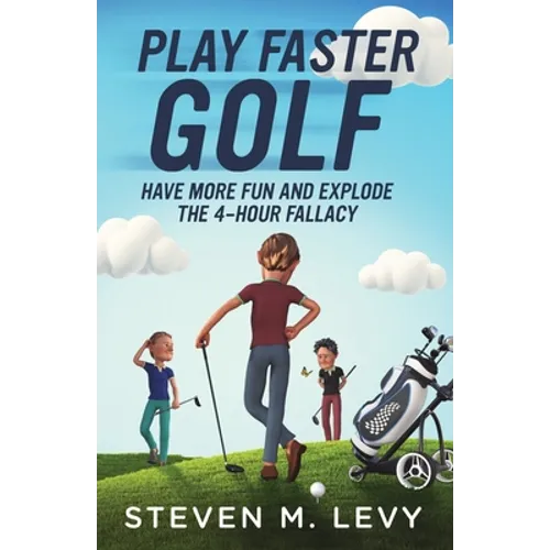 Play Faster Golf, Have More Fun And Explode The 4-Hour Fallacy