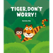Tiger, Don't Worry!