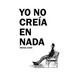 Yo no creia en nada
