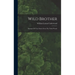 Wild Brother: Strangest Of True Stories From The North Woods