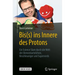 Bis(s) Ins Innere Des Protons: Ein Science Slam Durch Die Welt Der Elementarteilchen, Beschleuniger Und Supernerds
