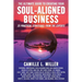 The Ultimate Guide to Creating Your Soul-Aligned Business: 25 Practical Strategies from the Experts