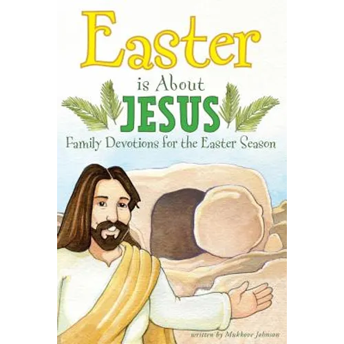 Easter is About Jesus: Family Devotions for the Easter Season