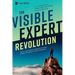 The Visible Expert Revolution: How to Turn Ordinary Experts into Thought Leaders, Rainmakers and Industry Superstars