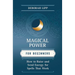 Magical Power for Beginners: How to Raise & Send Energy for Spells That Work