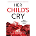 Her Child's Cry: Completely unputdownable Irish crime fiction