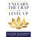 Unlearn the Crap and Level Up: Unlearn the Crap and Level Up