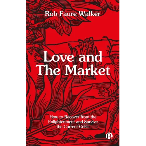 Love and the Market: How to Recover from the Enlightenment and Survive the Current Crisis