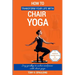 How to Transform Your Life with Chair Yoga: Say goodbye to aches and pains with chair yoga