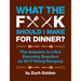 What the F*@# Should I Make for Dinner?: The Answers to Life's Everyday Question (in 50 F*@#ing Recipes)