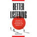 Better Listening: The Secret to Improving Your Professional and Personal Life