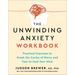 The Unwinding Anxiety Workbook: Practical Exercises to Break the Cycles of Worry and Fear to Heal Your Mind